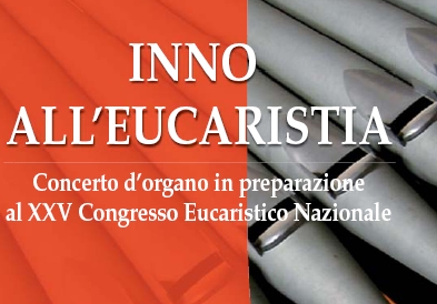 Inno all'Eucaristia - Un concerto d'organo annuncia il XXV Congresso Eucaristico Nazionale